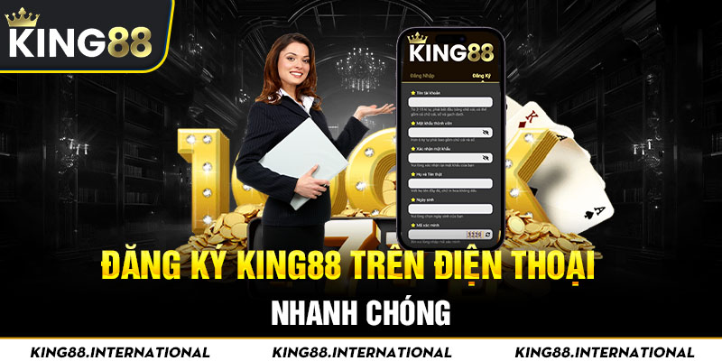 Đăng ký King88 trên điện thoại nhanh chóng