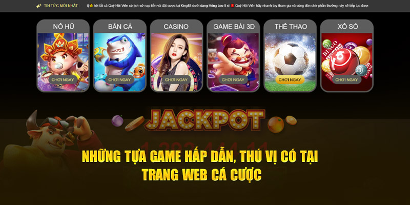 những tựa game hấp dẫn thú vị có tại trang web cá cược