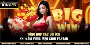 tổng hợp các lợi ích khi nắm vững mẹo chơi Fanta