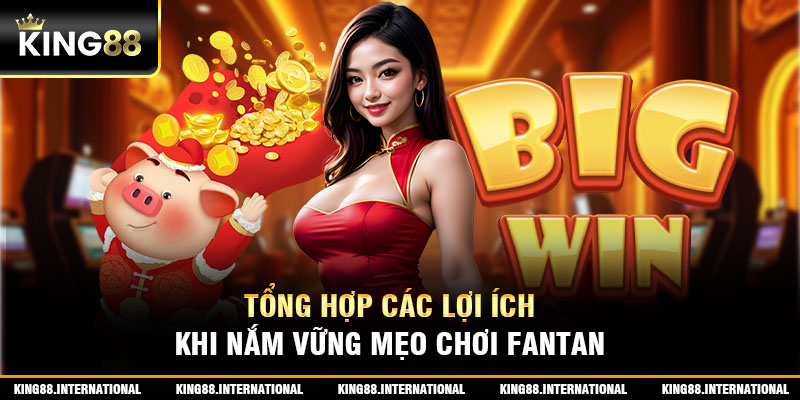 tổng hợp các lợi ích khi nắm vững mẹo chơi Fanta